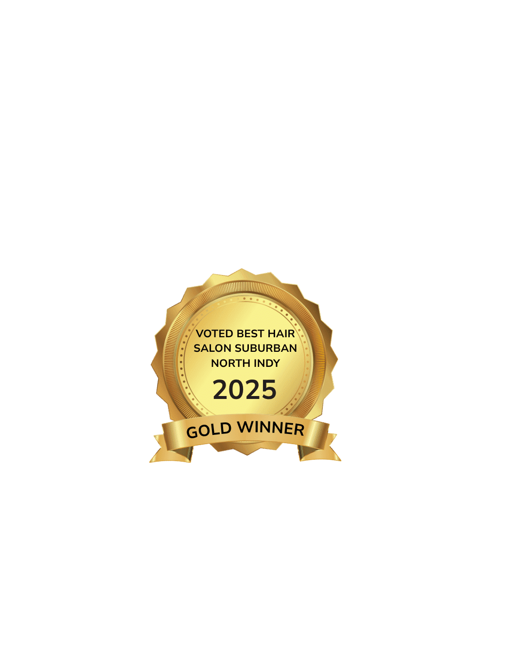 Golden award seal for "Best Hair Salon Suburban North Indy 2025 Gold Winner".